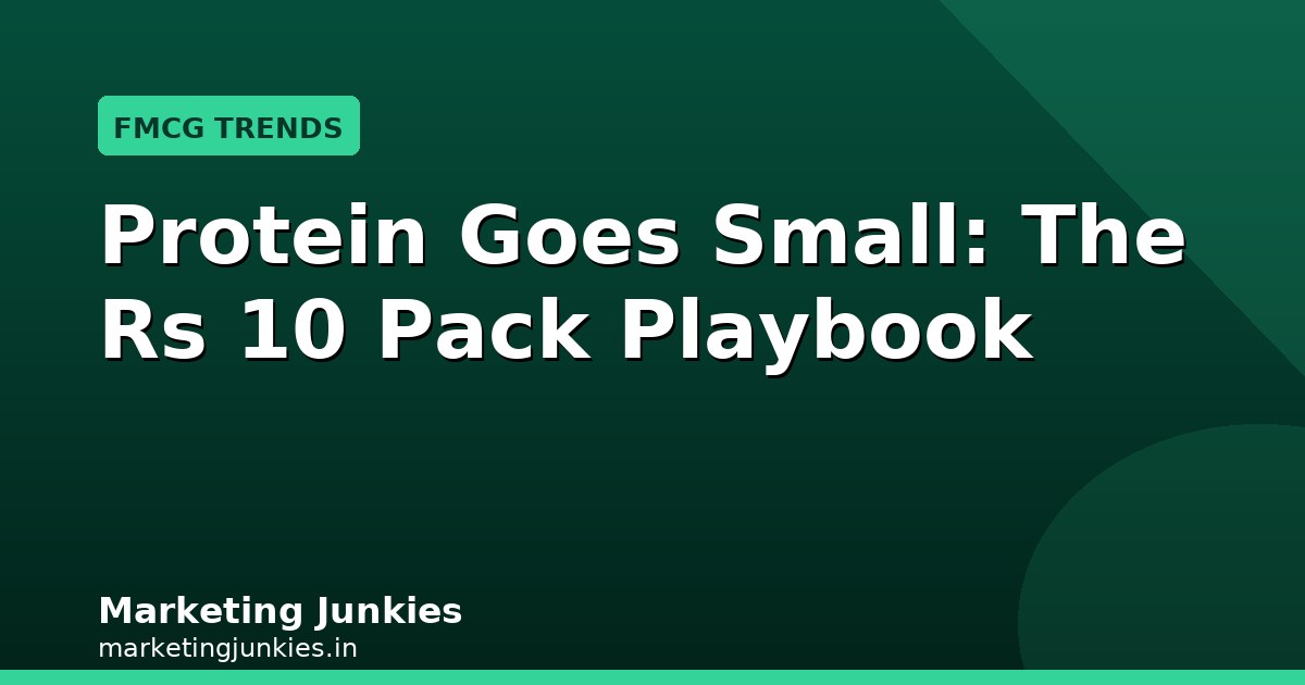 Protein Goes Small: The Rs 10 Pack Playbook