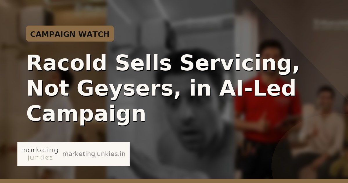 Racold Sells Servicing, Not Geysers, in AI-Led Campaign